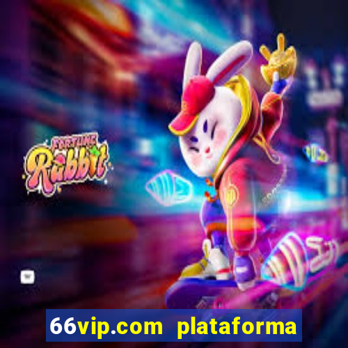 66vip.com plataforma de jogos